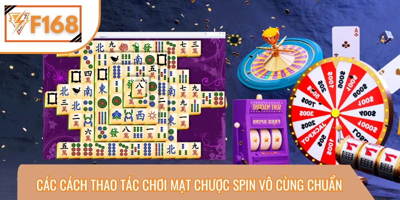 Làm thế nào để thao tác chơi spin mạt chược chuẩn? 