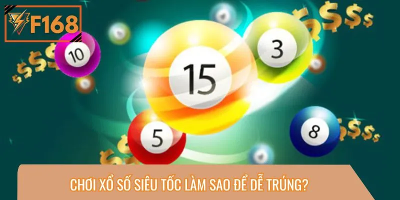Chơi xổ số siêu tốc làm sao để dễ trúng?