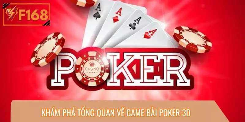 Khám phá tổng quan về game bài Poker 3D 
