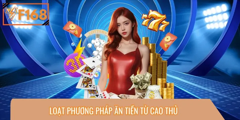 Loạt phương pháp ăn tiền từ cao thủ