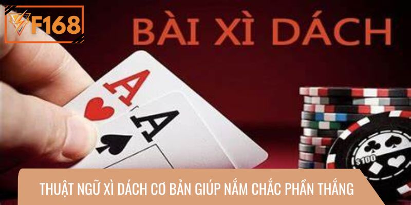 Thuật ngữ Xì Dách cơ bản giúp nắm chắc phần thắng